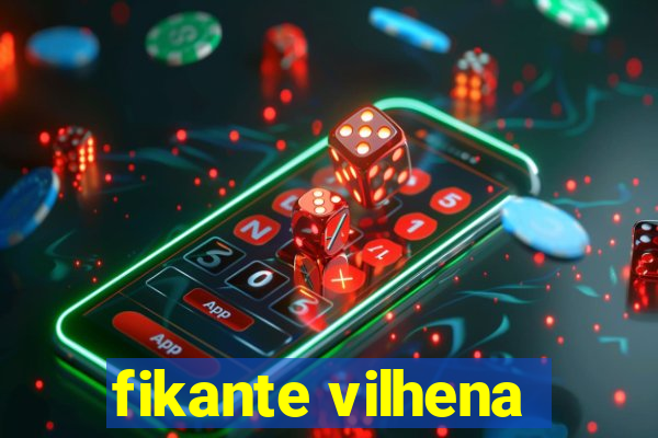 fikante vilhena